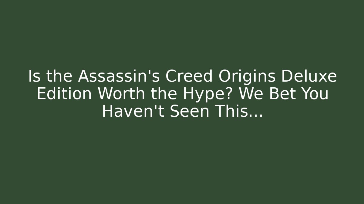 Is the Assassin's Creed Origins Deluxe Edition Worth the Hype? We Bet You Haven't Seen This...