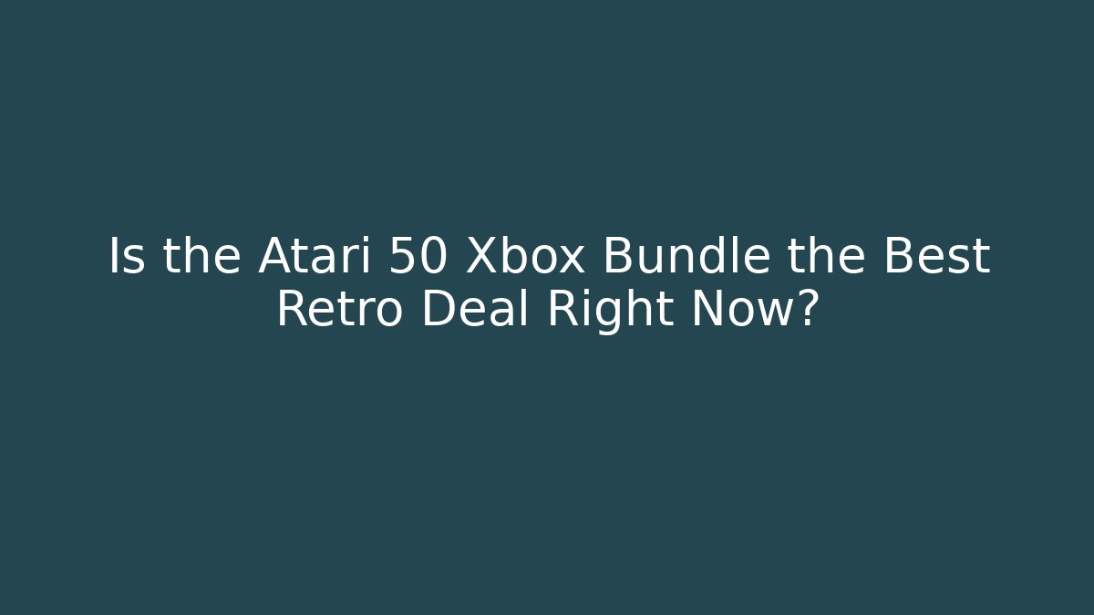 Is the Atari 50 Xbox Bundle the Best Retro Deal Right Now?