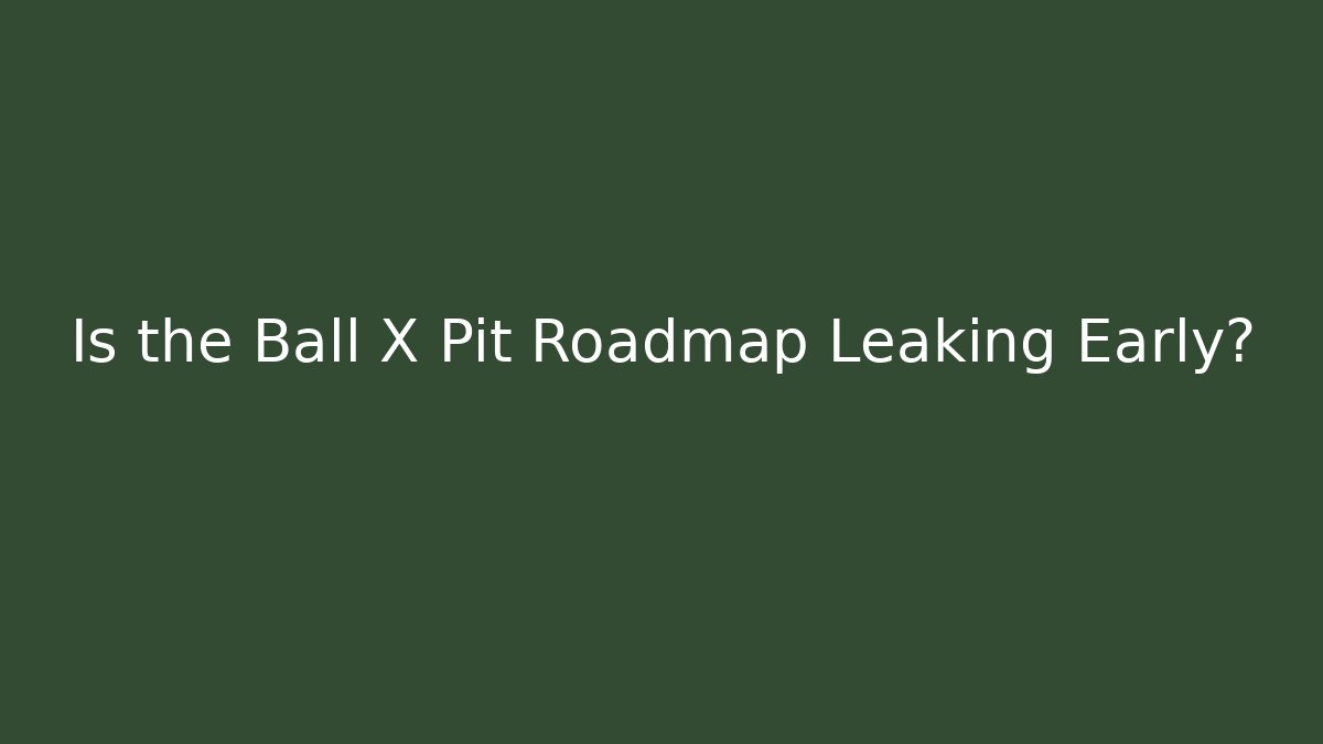 Is the Ball X Pit Roadmap Leaking Early? - Felix Cat Insurance