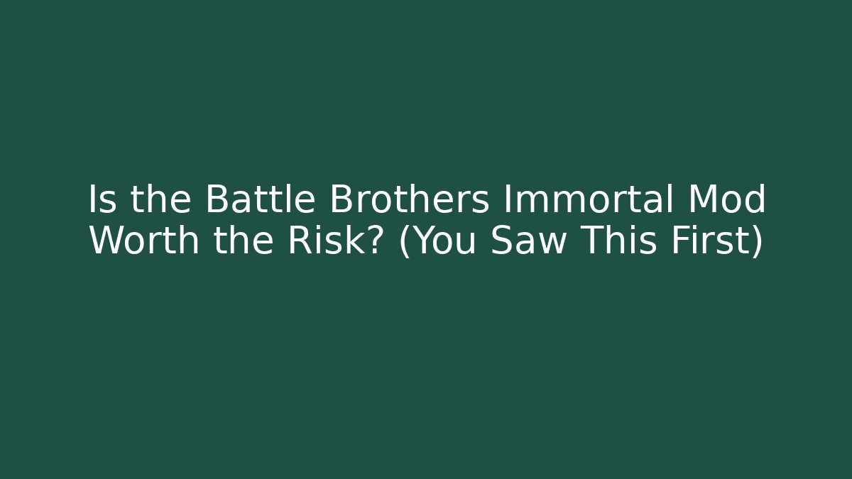 Is the Battle Brothers Immortal Mod Worth the Risk? (You Saw This First) - Felix Cat Insurance