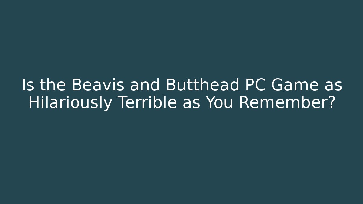 Is the Beavis and Butthead PC Game as Hilariously Terrible as You Remember? - Felix Cat Insurance