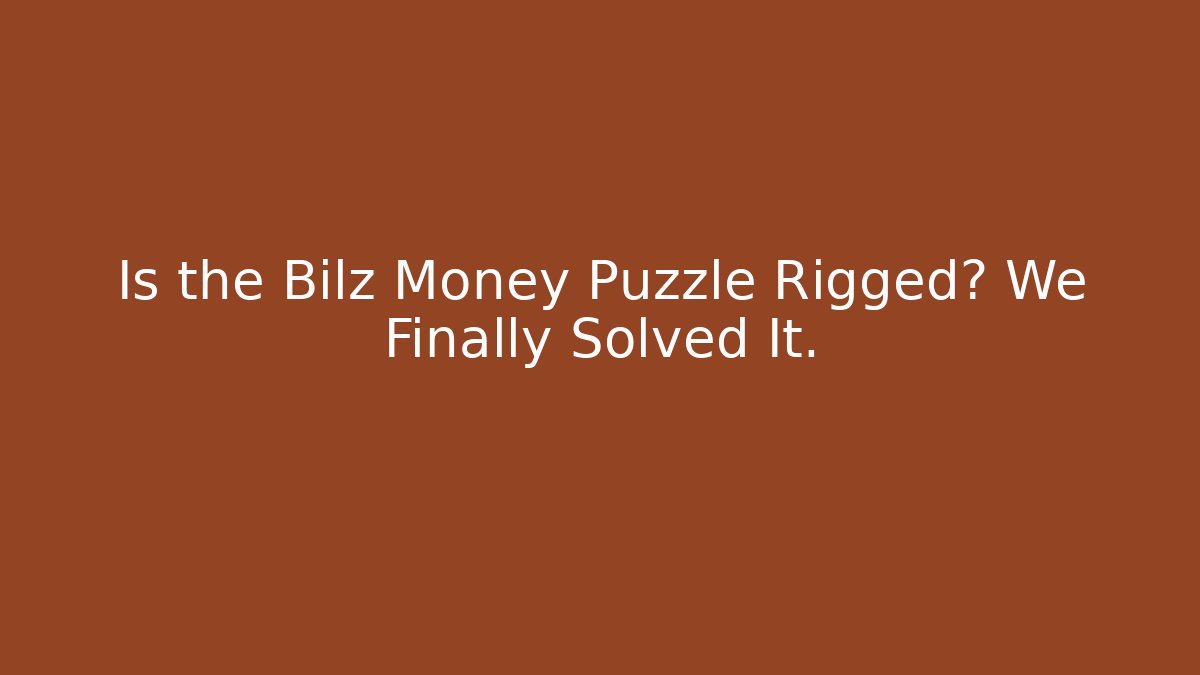 Is the Bilz Money Puzzle Rigged? We Finally Solved It.