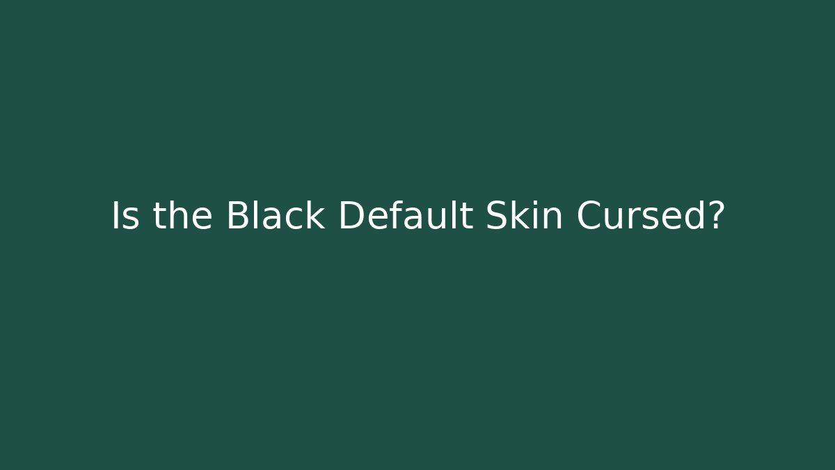 Is the Black Default Skin Cursed? - Felix Cat Insurance