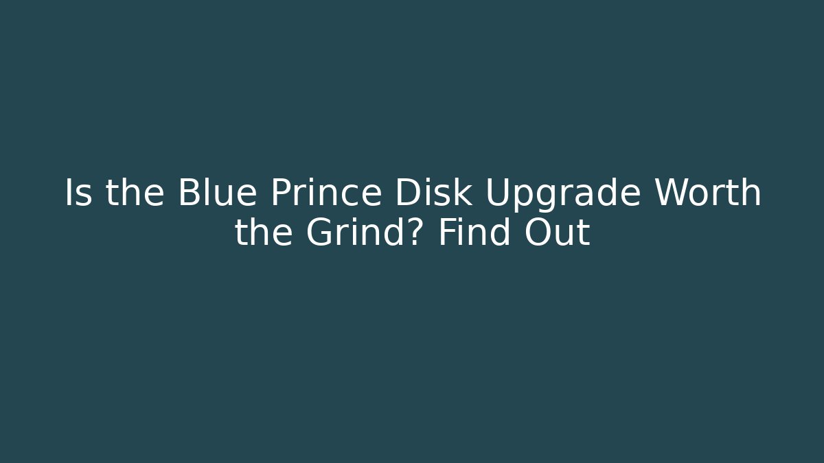 Is the Blue Prince Disk Upgrade Worth the Grind? Find Out