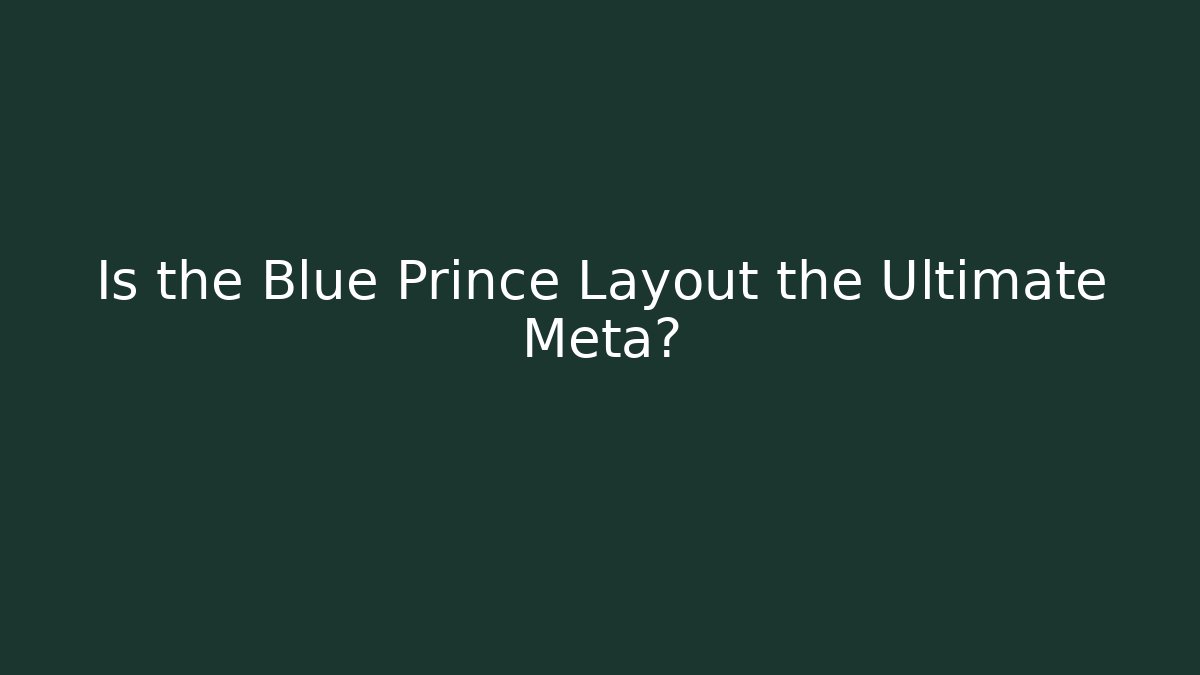 Is the Blue Prince Layout the Ultimate Meta?