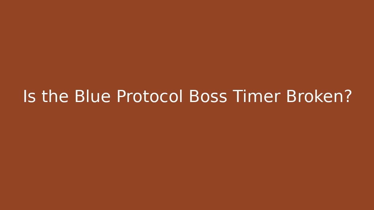 Is the Blue Protocol Boss Timer Broken? - Felix Cat Insurance