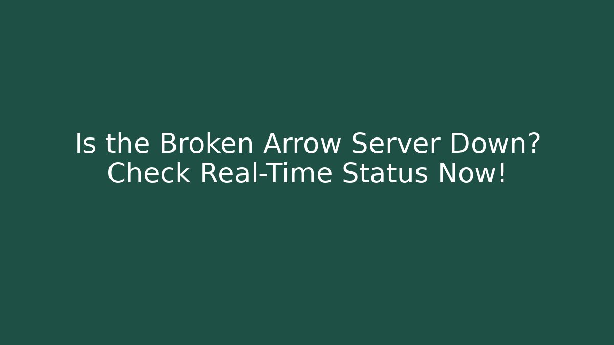 Is the Broken Arrow Server Down? Check Real-Time Status Now!