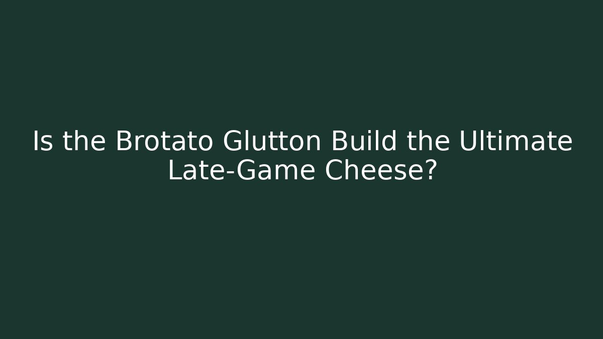 Is the Brotato Glutton Build the Ultimate Late-Game Cheese?