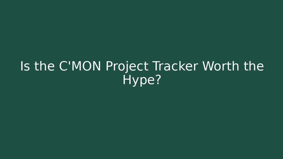 Is the C'MON Project Tracker Worth the Hype?