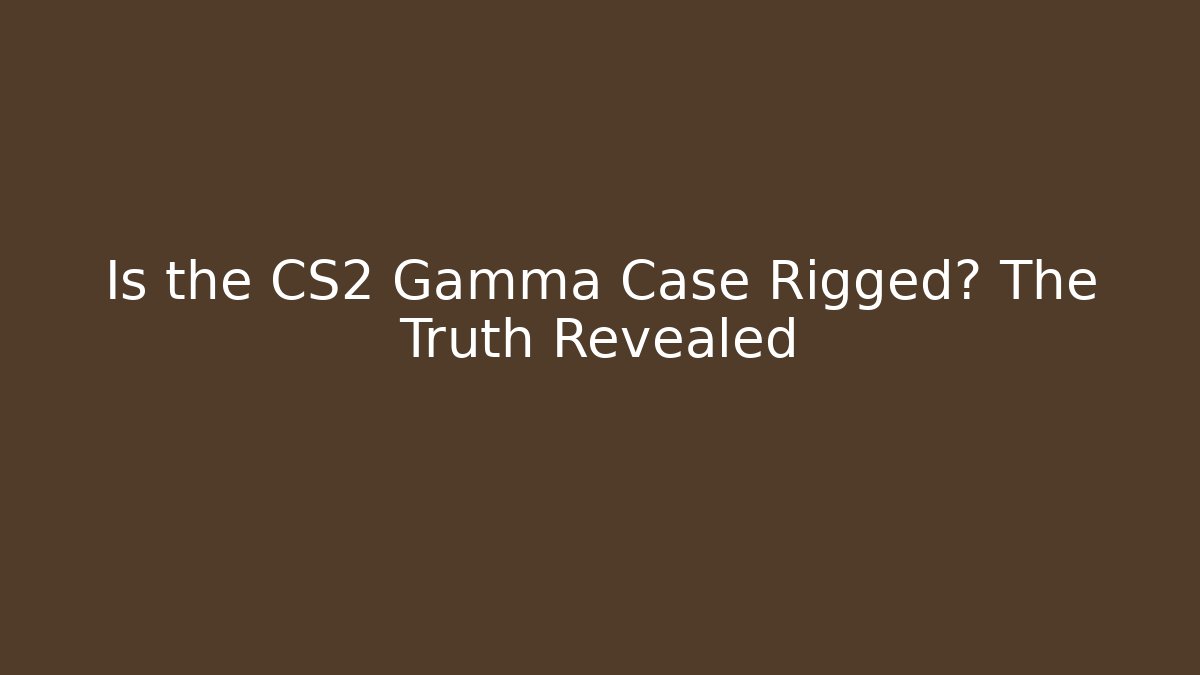 Is the CS2 Gamma Case Rigged? The Truth Revealed - Felix Cat Insurance