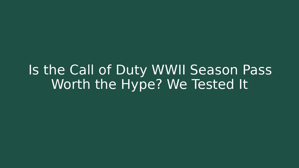 Is the Call of Duty WWII Season Pass Worth the Hype? We Tested It