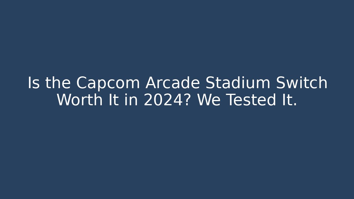 Is the Capcom Arcade Stadium Switch Worth It in 2024? We Tested It.