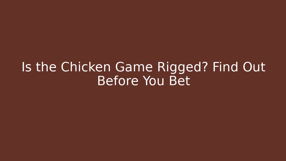 Is the Chicken Game Rigged? Find Out Before You Bet - Felix Cat Insurance