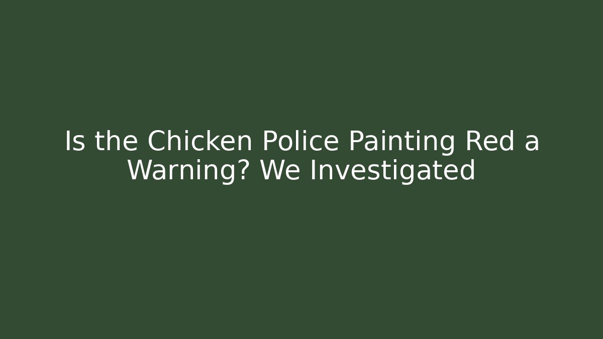Is the Chicken Police Painting Red a Warning? We Investigated - Felix Cat Insurance