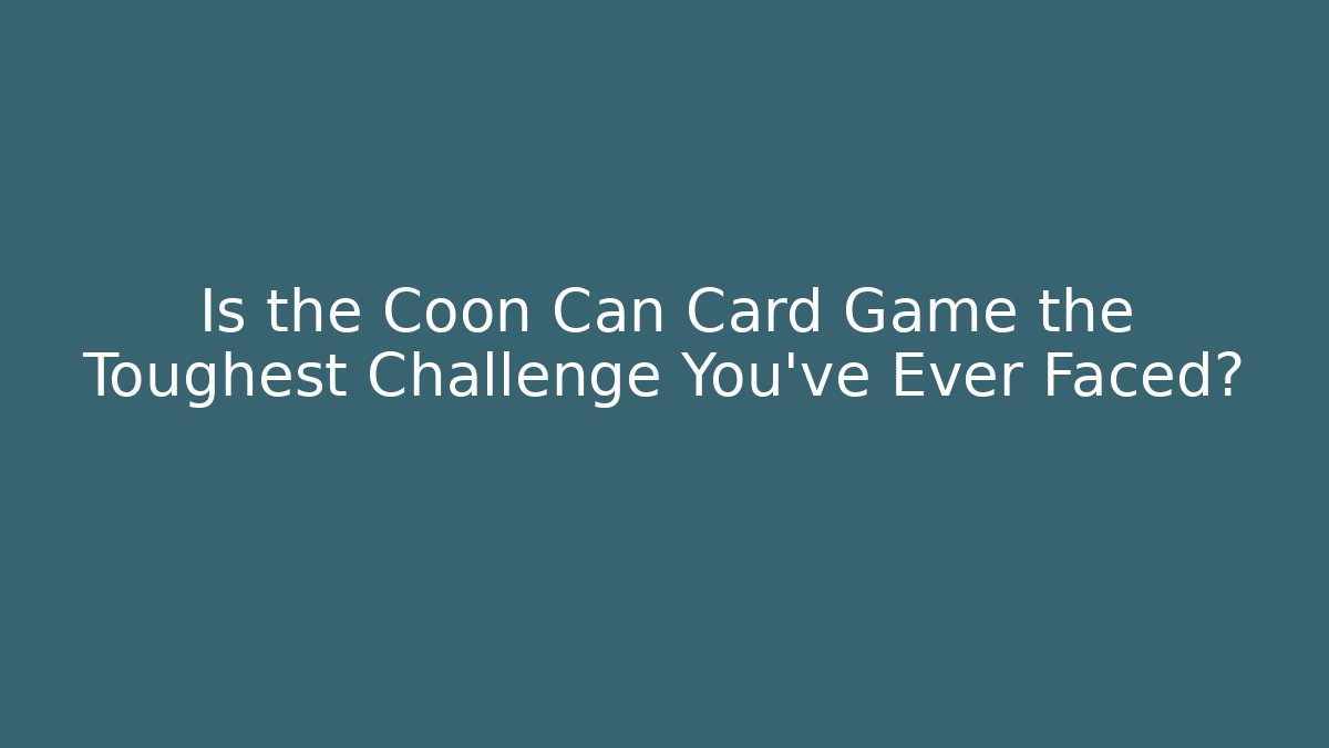 Is the Coon Can Card Game the Toughest Challenge You've Ever Faced?