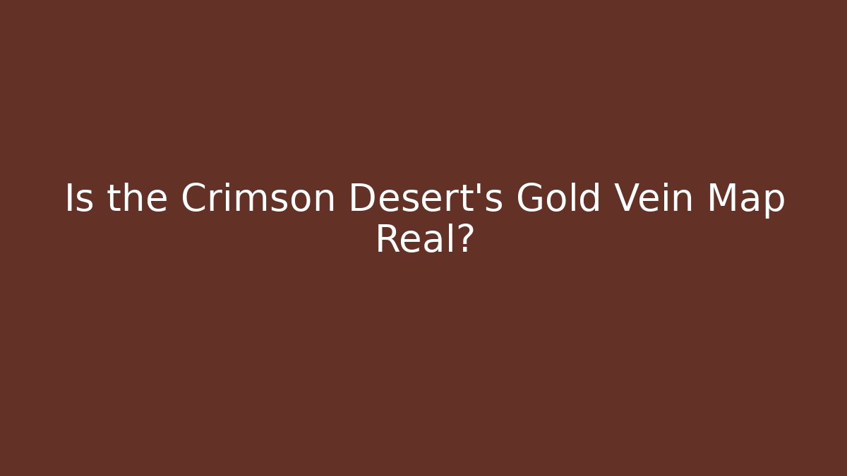 Is the Crimson Desert's Gold Vein Map Real?