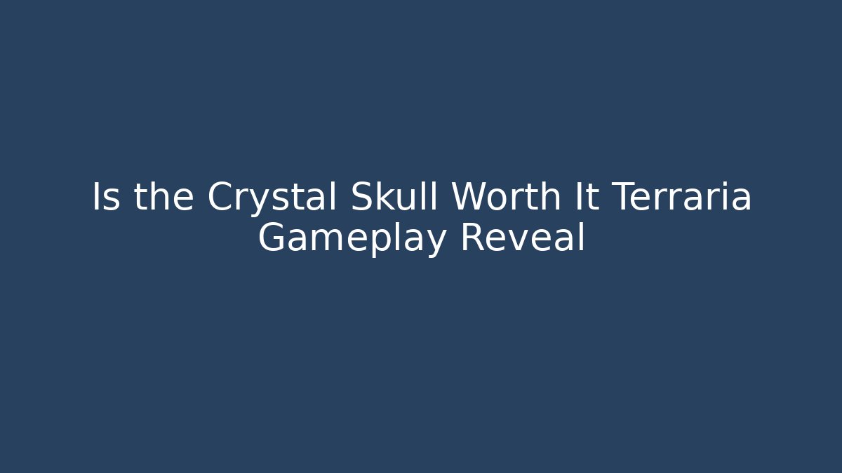 Is the Crystal Skull Worth It Terraria Gameplay Reveal