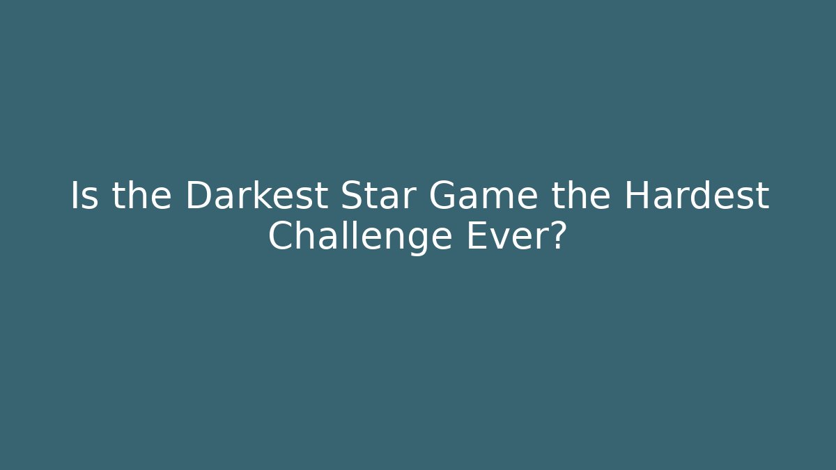 Is the Darkest Star Game the Hardest Challenge Ever? - Felix Cat Insurance