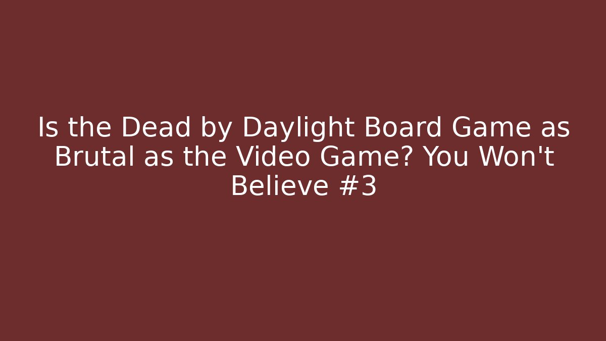 Is the Dead by Daylight Board Game as Brutal as the Video Game? You Won’t Believe #3