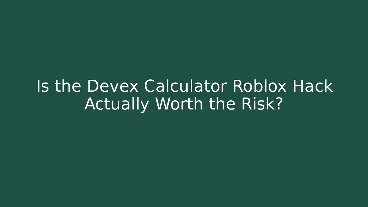 Is the Devex Calculator Roblox Hack Actually Worth the Risk?