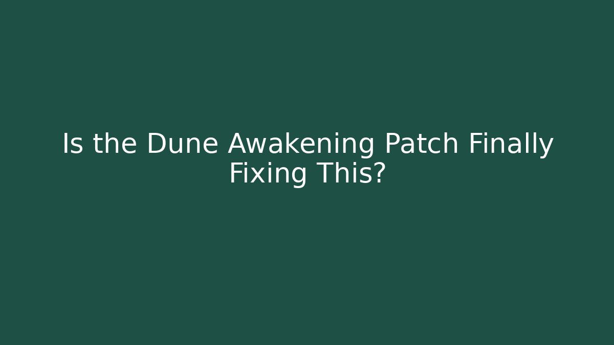 Is the Dune Awakening Patch Finally Fixing This? - Felix Cat Insurance