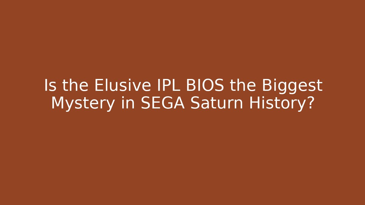 Is the Elusive IPL BIOS the Biggest Mystery in SEGA Saturn History?