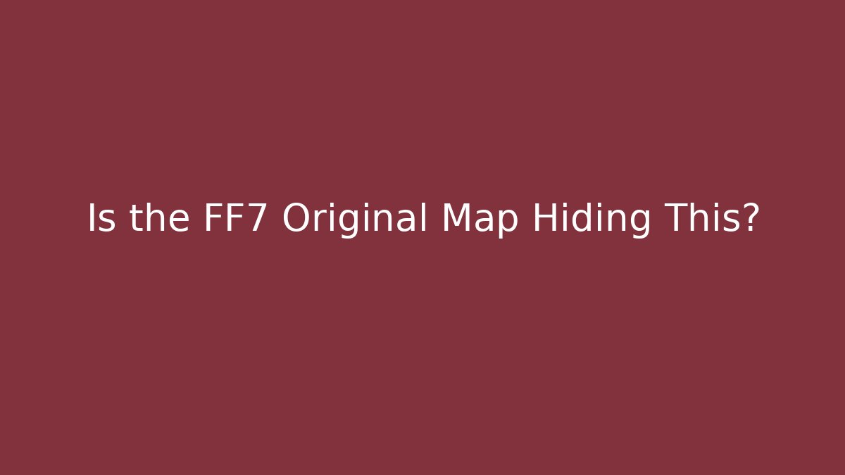 Is the FF7 Original Map Hiding This?