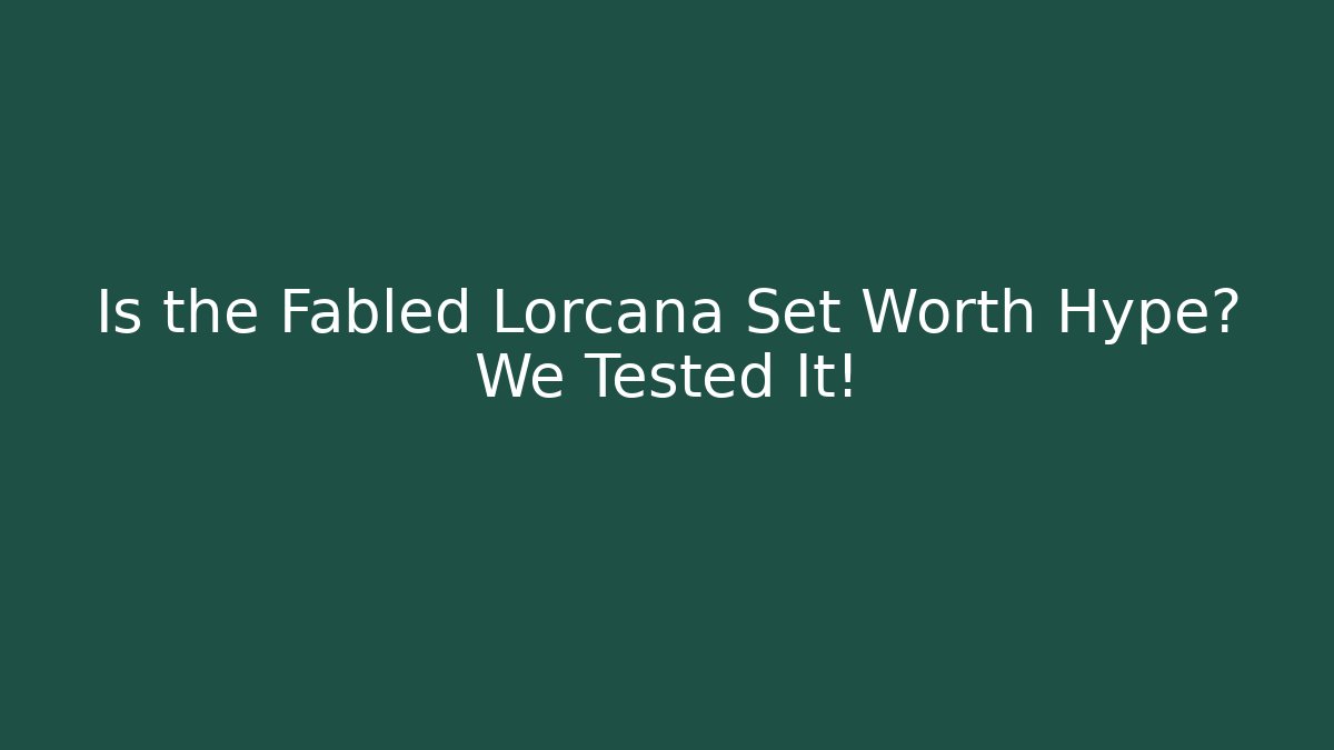 Is the Fabled Lorcana Set Worth Hype? We Tested It!