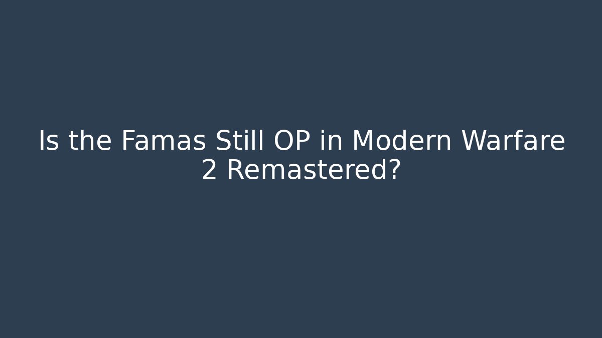 Is the Famas Still OP in Modern Warfare 2 Remastered?