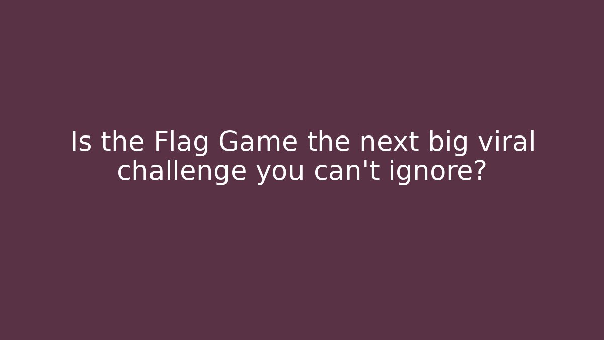 Is the Flag Game the next big viral challenge you can’t ignore?