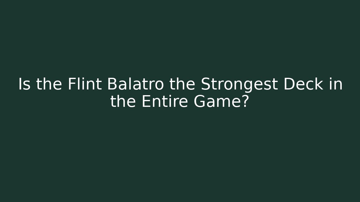 Is the Flint Balatro the Strongest Deck in the Entire Game?