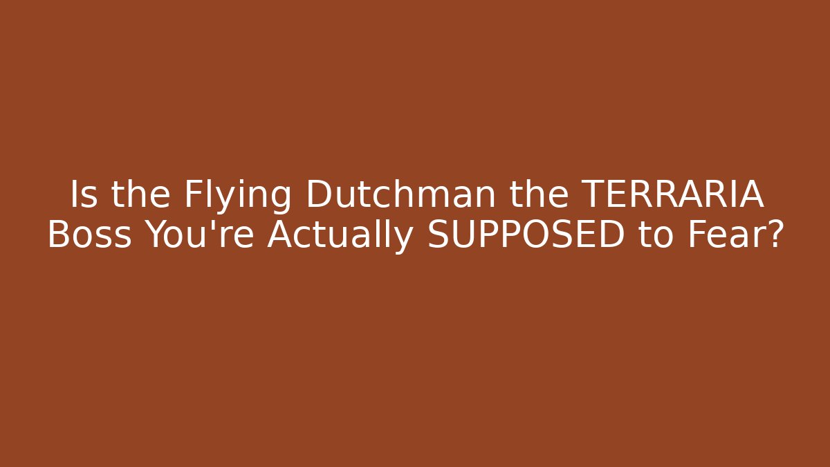 Is the Flying Dutchman the TERRARIA Boss You're Actually SUPPOSED to Fear?