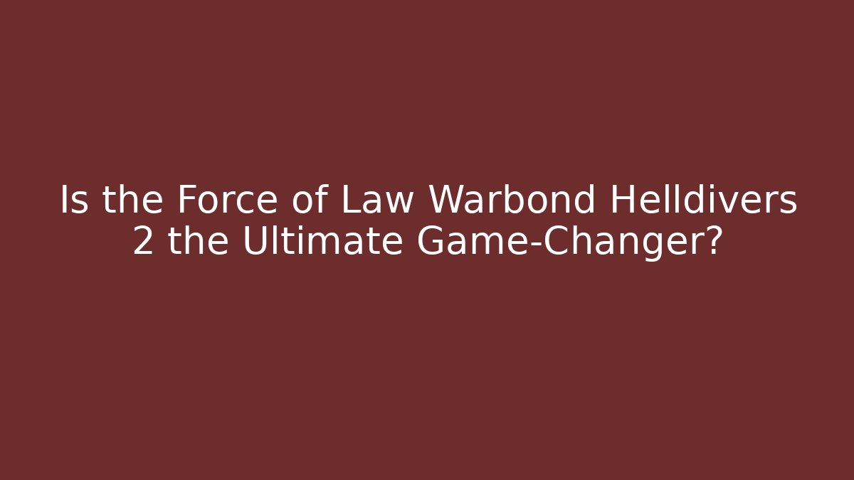 Is the Force of Law Warbond Helldivers 2 the Ultimate Game-Changer?