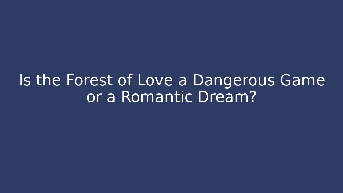 Is the Forest of Love a Dangerous Game or a Romantic Dream? - Felix Cat Insurance