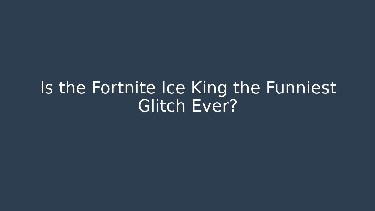 Is the Fortnite Ice King the Funniest Glitch Ever?
