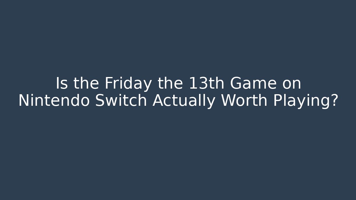 Is the Friday the 13th Game on Nintendo Switch Actually Worth Playing?