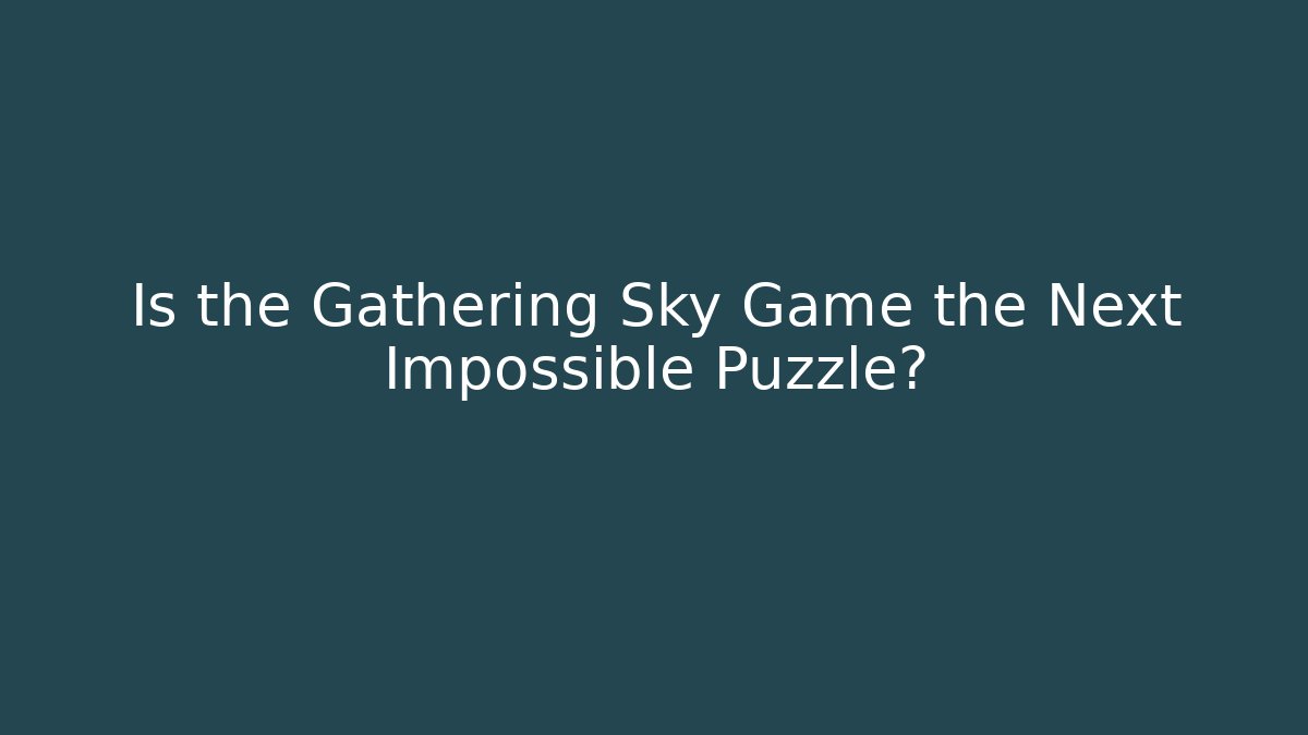 Is the Gathering Sky Game the Next Impossible Puzzle? - Felix Cat Insurance
