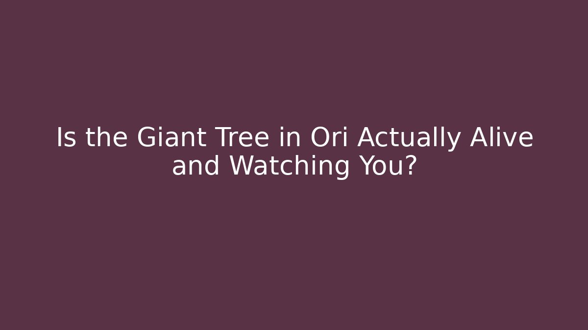 Is the Giant Tree in Ori Actually Alive and Watching You?