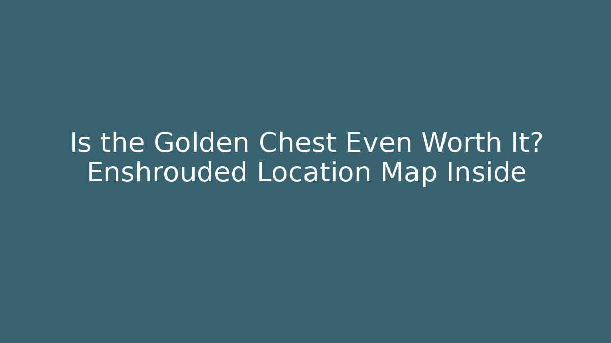 Is the Golden Chest Even Worth It? Enshrouded Location Map Inside - Felix Cat Insurance