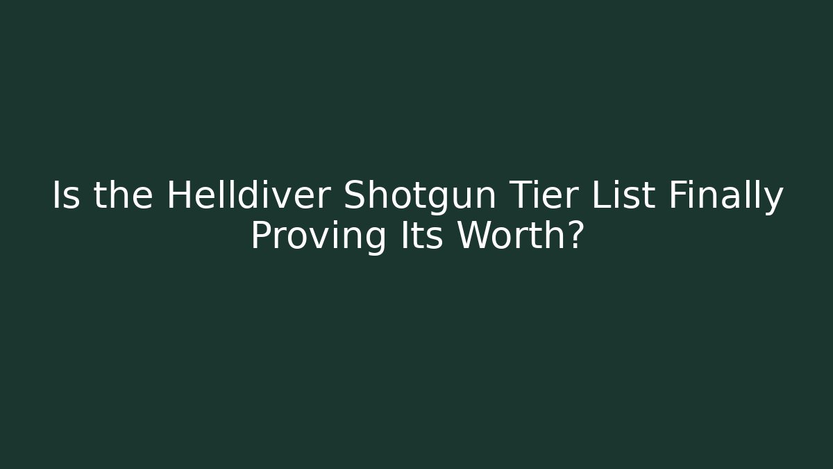 Is the Helldiver Shotgun Tier List Finally Proving Its Worth?