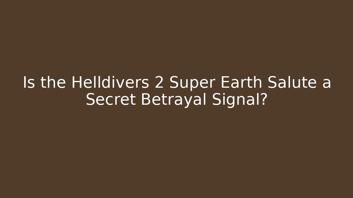 Is the Helldivers 2 Super Earth Salute a Secret Betrayal Signal?