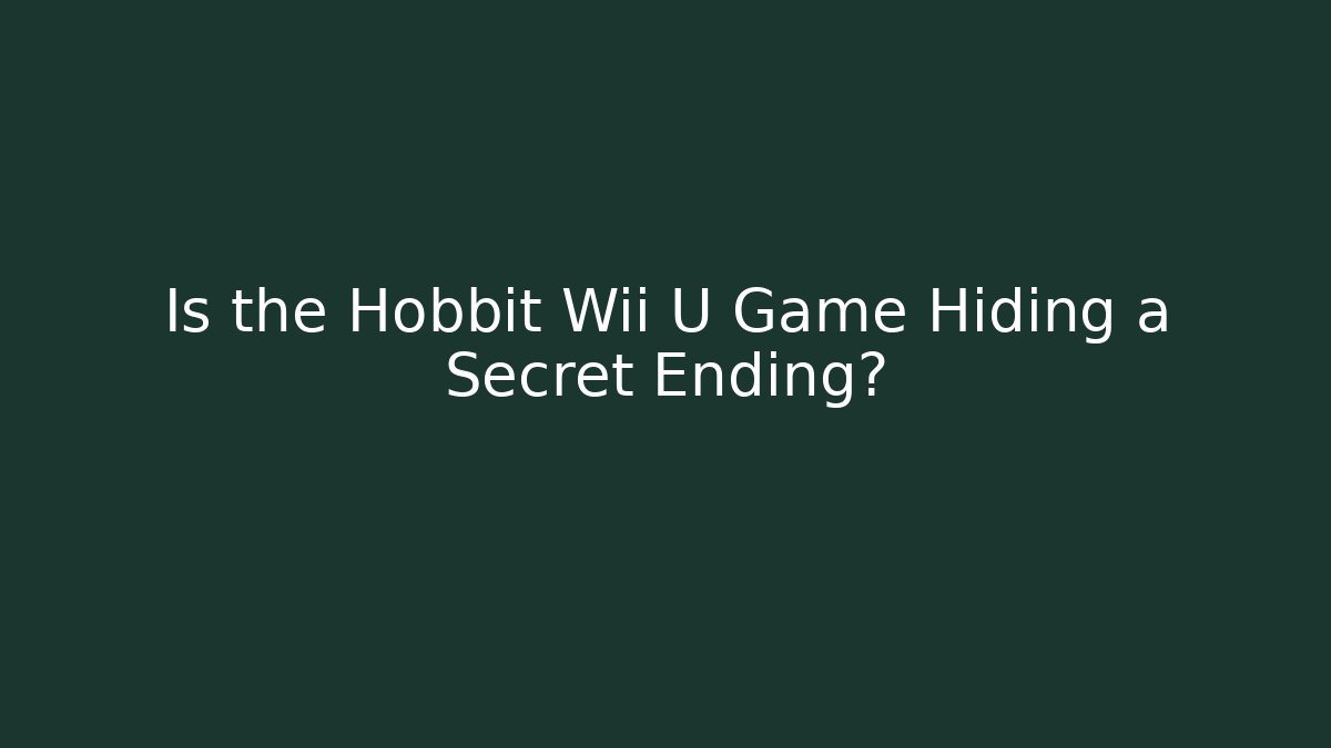 Is the Hobbit Wii U Game Hiding a Secret Ending?