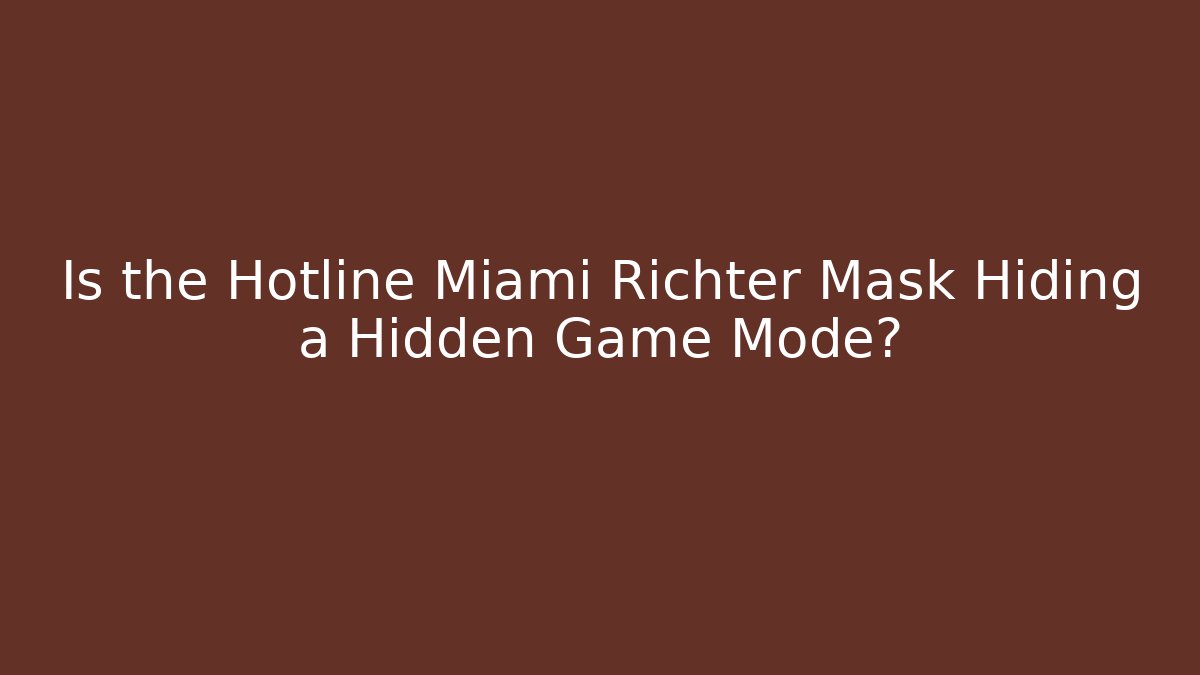 Is the Hotline Miami Richter Mask Hiding a Hidden Game Mode?