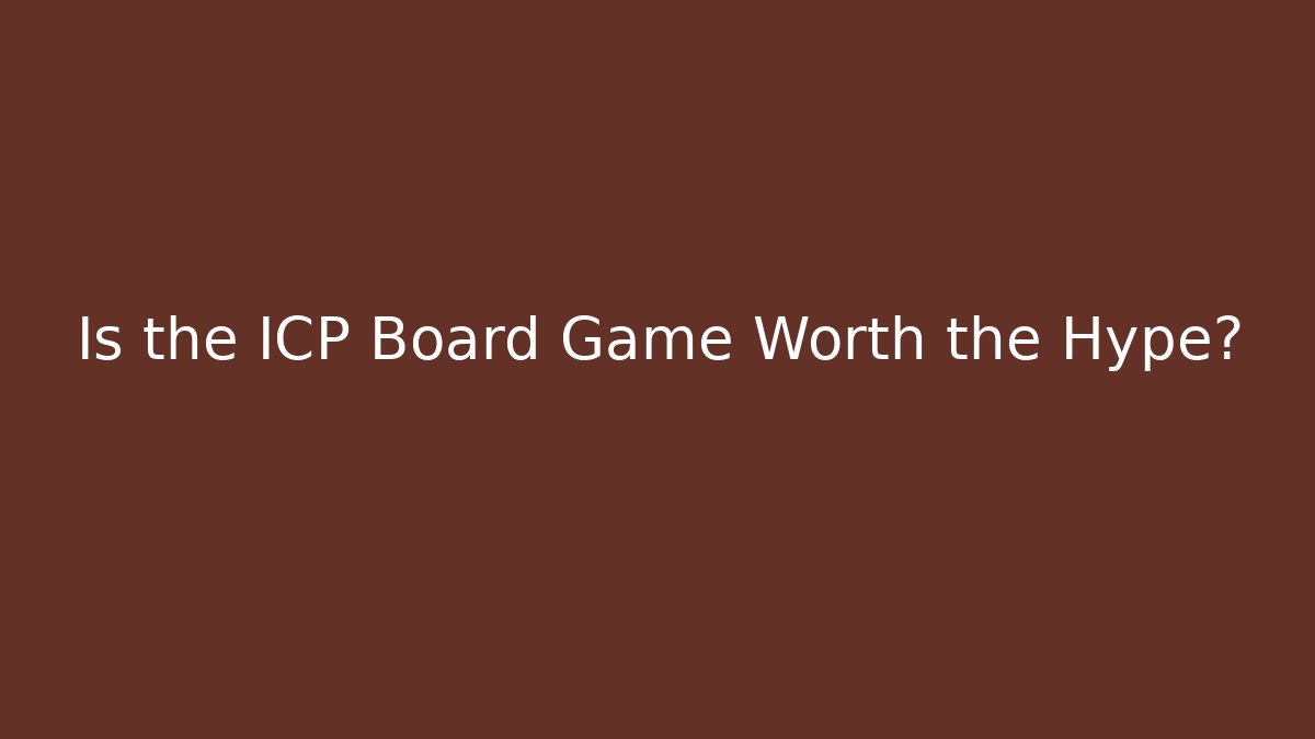 Is the ICP Board Game Worth the Hype?
