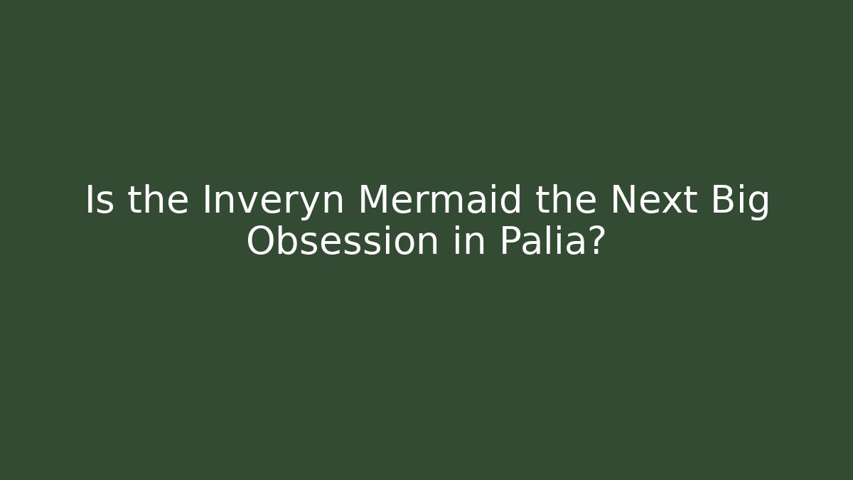 Is the Inveryn Mermaid the Next Big Obsession in Palia?