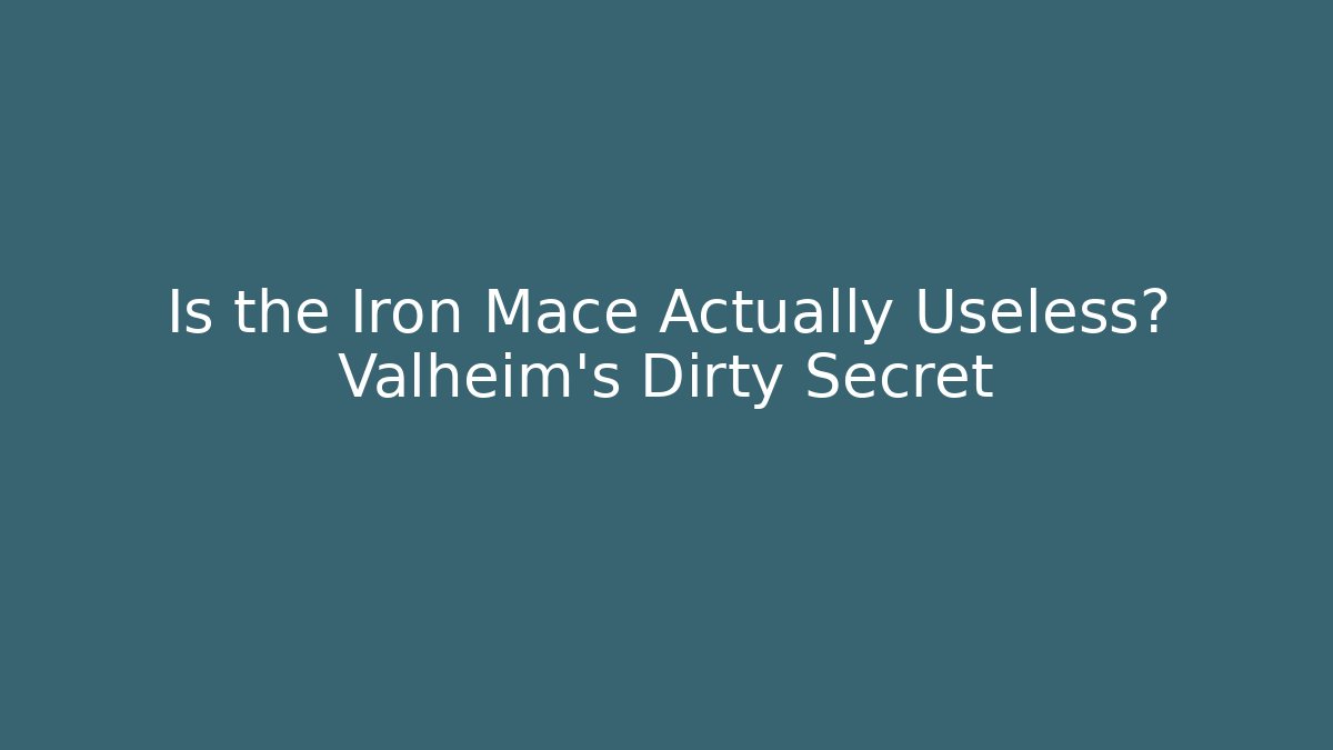 Is the Iron Mace Actually Useless? Valheim's Dirty Secret