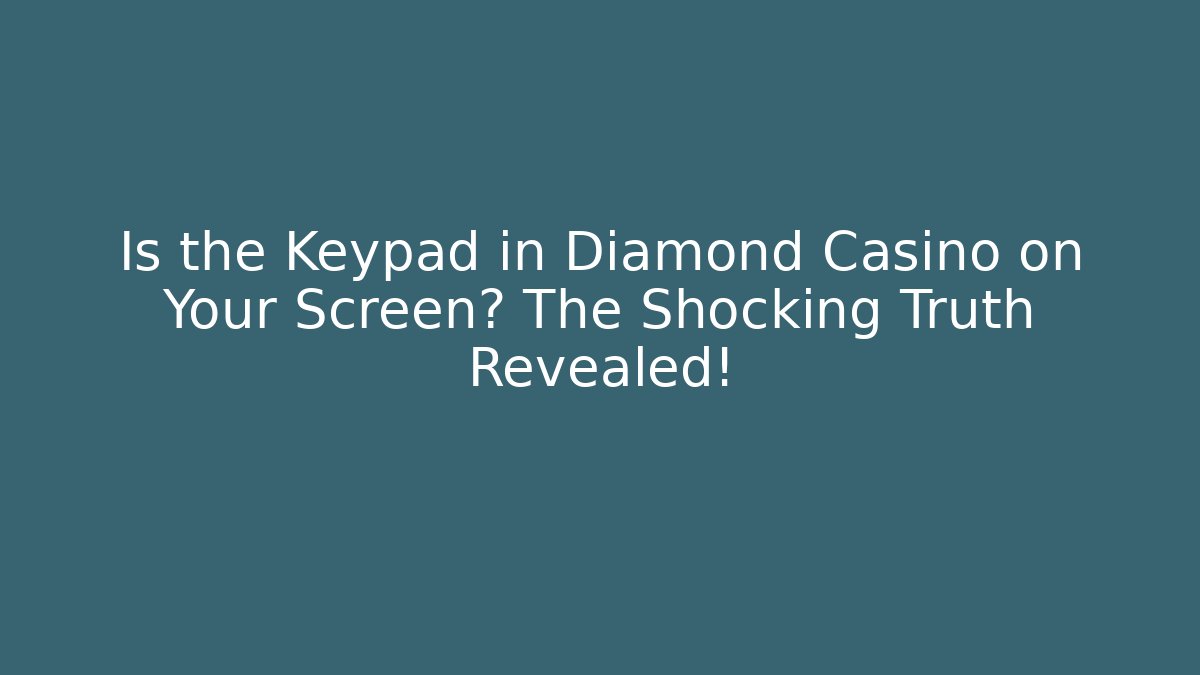 Is the Keypad in Diamond Casino on Your Screen? The Shocking Truth Revealed!