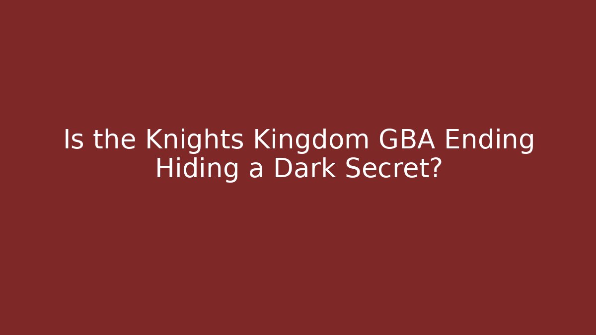 Is the Knights Kingdom GBA Ending Hiding a Dark Secret?