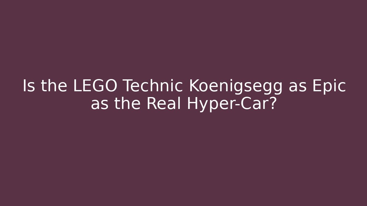 Is the LEGO Technic Koenigsegg as Epic as the Real Hyper-Car? - Felix Cat Insurance