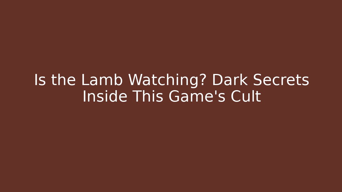 Is the Lamb Watching? Dark Secrets Inside This Game's Cult - Felix Cat Insurance